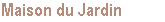 Gte - La Maison du Jardin